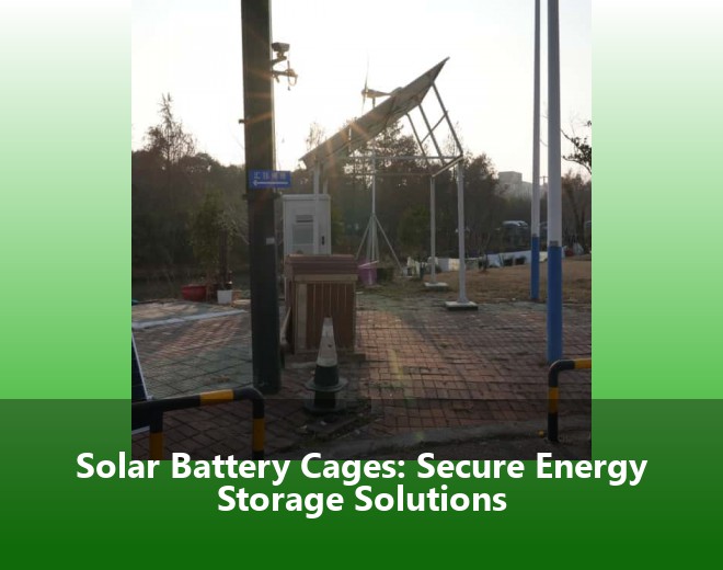 Solar Battery Cages: Secure Energy Storage Solutions